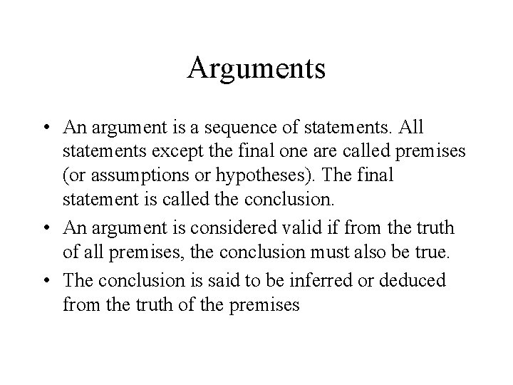 Arguments • An argument is a sequence of statements. All statements except the final