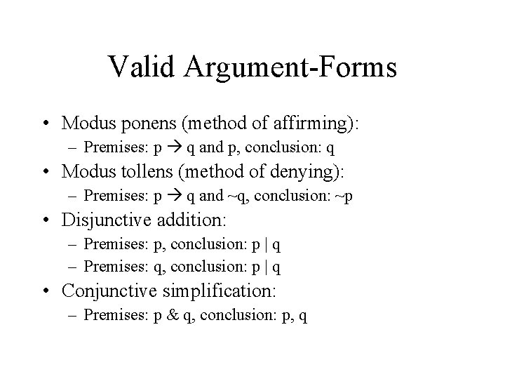 Valid Argument-Forms • Modus ponens (method of affirming): – Premises: p q and p,