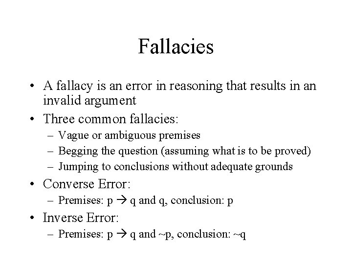 Fallacies • A fallacy is an error in reasoning that results in an invalid
