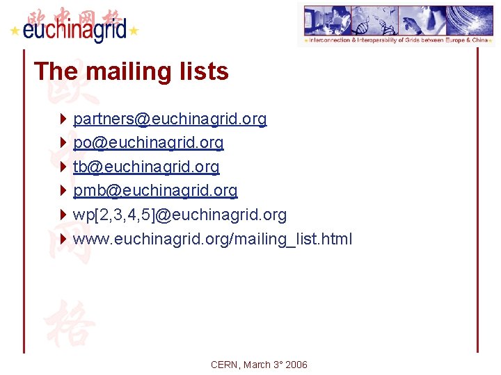 The mailing lists 4 partners@euchinagrid. org 4 po@euchinagrid. org 4 tb@euchinagrid. org 4 pmb@euchinagrid.