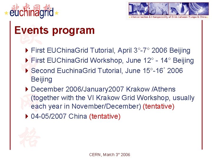 Events program 4 First EUChina. Grid Tutorial, April 3°-7° 2006 Beijing 4 First EUChina.