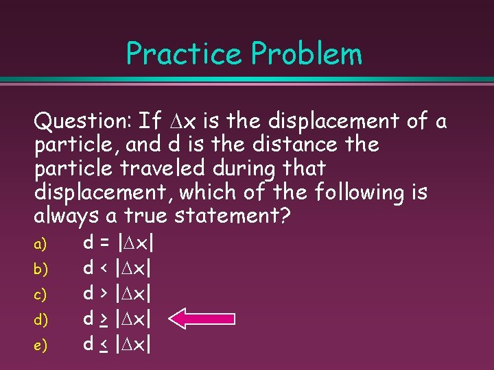 Practice Problem Question: If x is the displacement of a particle, and d is
