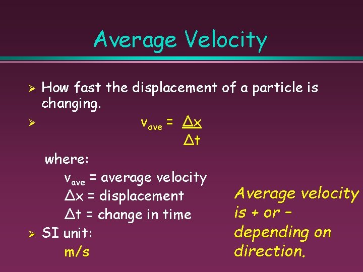 Average Velocity Ø Ø Ø How fast the displacement of a particle is changing.
