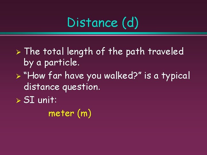 Distance (d) The total length of the path traveled by a particle. Ø “How
