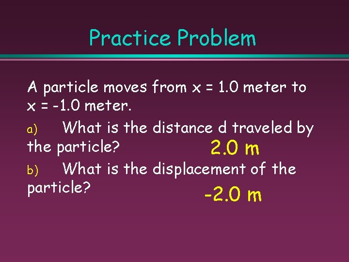 Practice Problem A particle moves from x = 1. 0 meter to x =