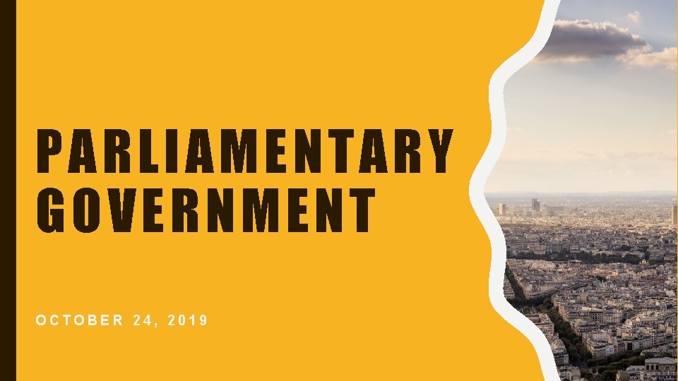 PARLIAMENTARY GOVERNMENT OCTOBER 24, 2019 