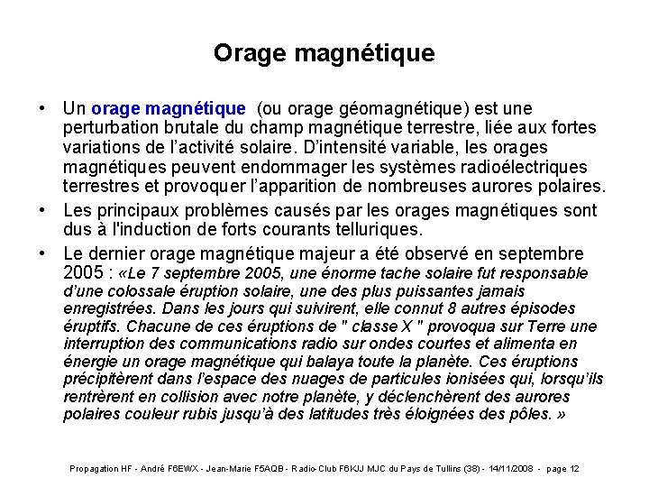 Orage magnétique • Un orage magnétique (ou orage géomagnétique) est une perturbation brutale du