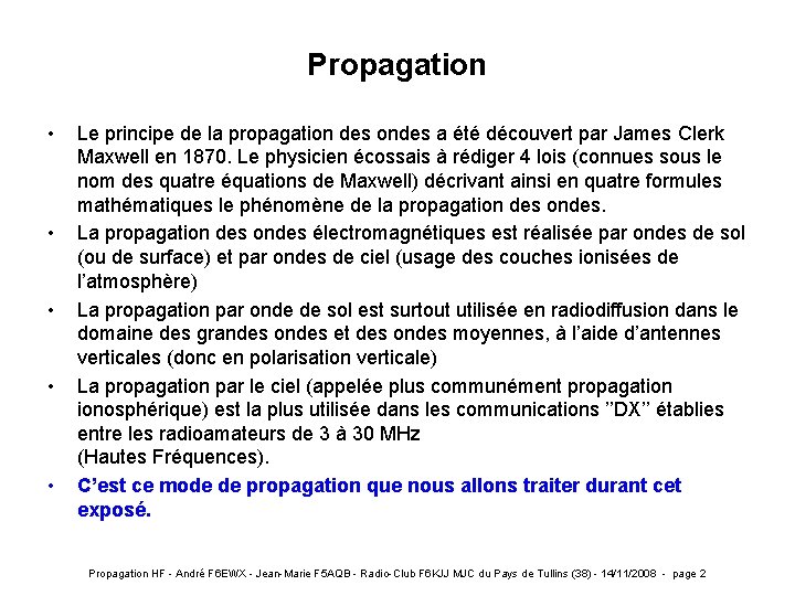 Propagation • • • Le principe de la propagation des ondes a été découvert