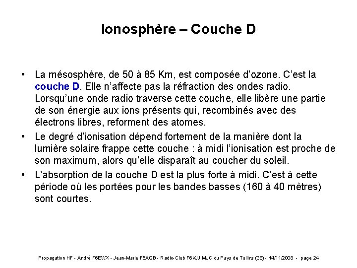 Ionosphère – Couche D • La mésosphère, de 50 à 85 Km, est composée