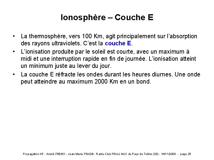 Ionosphère – Couche E • La thermosphère, vers 100 Km, agit principalement sur l’absorption