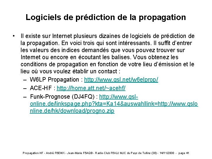 Logiciels de prédiction de la propagation • Il existe sur Internet plusieurs dizaines de