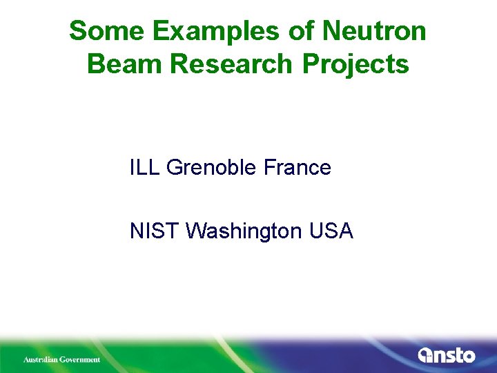 Some Examples of Neutron Beam Research Projects ILL Grenoble France NIST Washington USA 