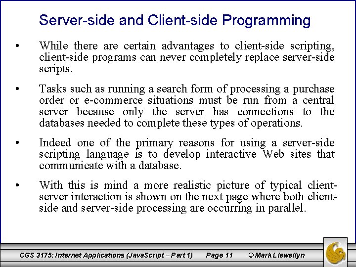 Server-side and Client-side Programming • While there are certain advantages to client-side scripting, client-side