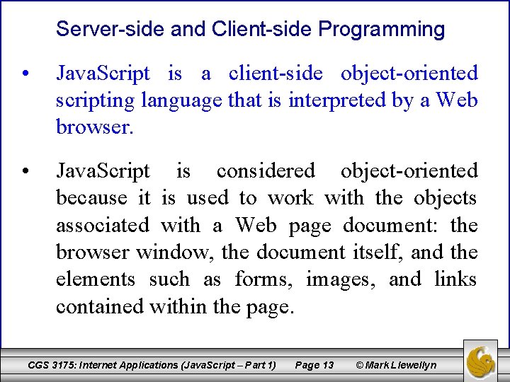 Server-side and Client-side Programming • Java. Script is a client-side object-oriented scripting language that