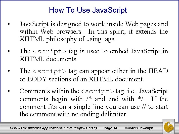 How To Use Java. Script • Java. Script is designed to work inside Web