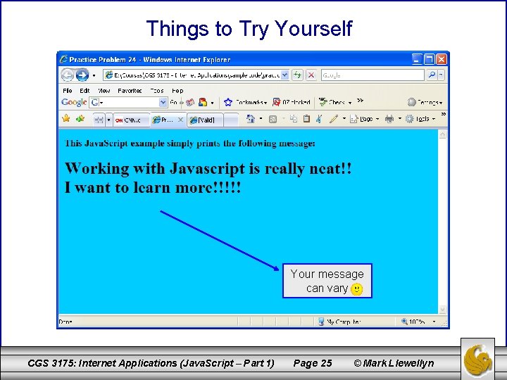 Things to Try Yourself Your message can vary CGS 3175: Internet Applications (Java. Script