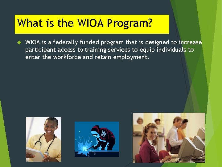 What is the WIOA Program? WIOA is a federally funded program that is designed