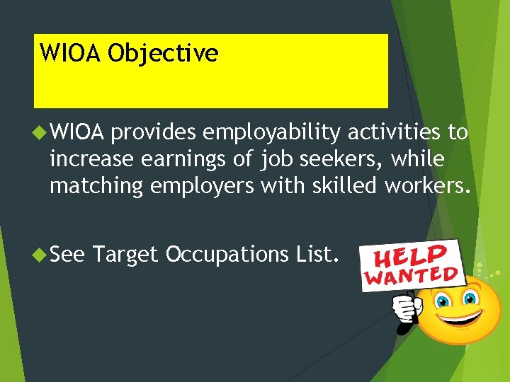 WIOA Objective WIOA provides employability activities to increase earnings of job seekers, while matching