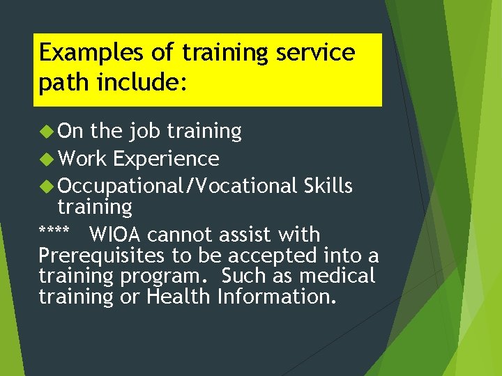 Examples of training service path include: On the job training Work Experience Occupational/Vocational Skills