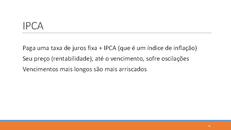 IPCA Paga uma taxa de juros fixa + IPCA (que é um índice de