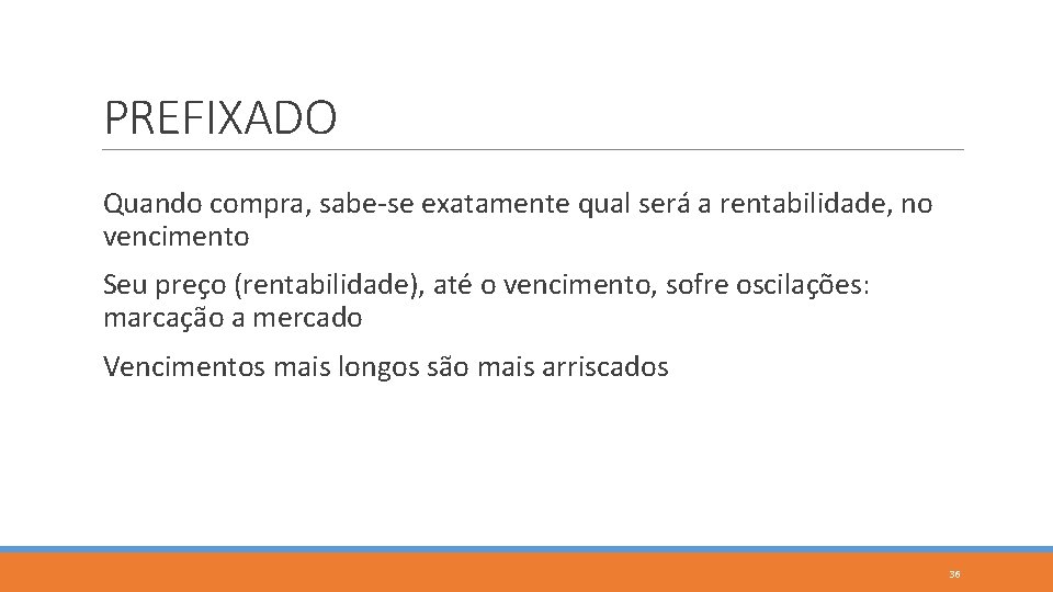 PREFIXADO Quando compra, sabe-se exatamente qual será a rentabilidade, no vencimento Seu preço (rentabilidade),