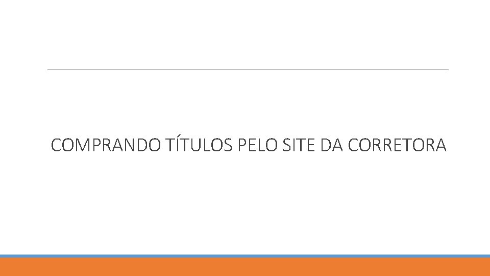 COMPRANDO TÍTULOS PELO SITE DA CORRETORA 