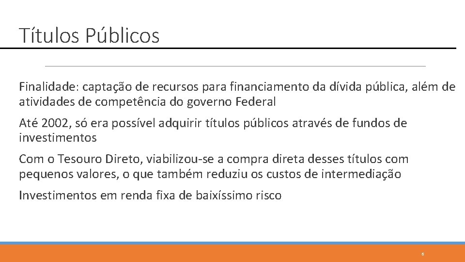 Títulos Públicos Finalidade: captação de recursos para financiamento da dívida pública, além de atividades