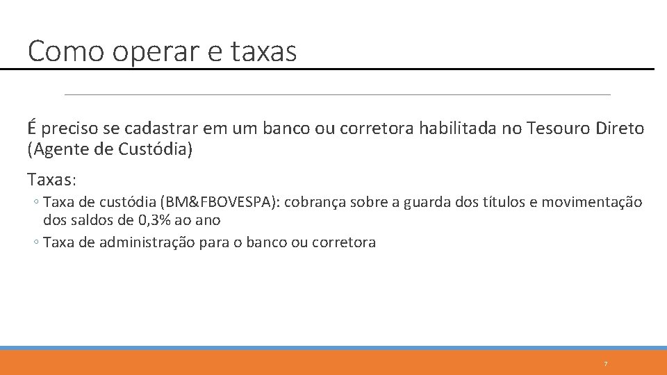 Como operar e taxas É preciso se cadastrar em um banco ou corretora habilitada