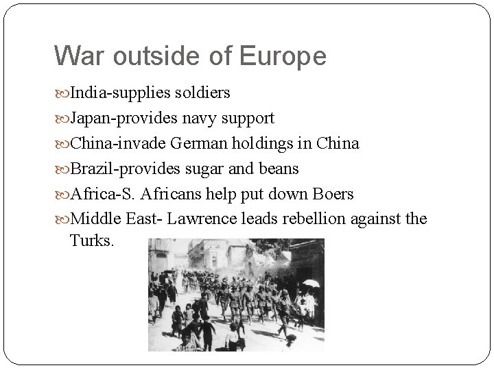 War outside of Europe India-supplies soldiers Japan-provides navy support China-invade German holdings in China