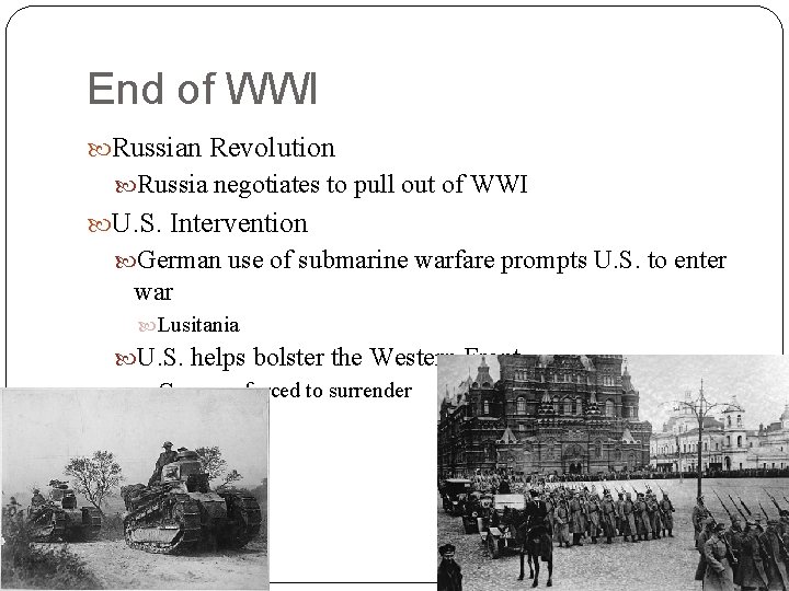 End of WWI Russian Revolution Russia negotiates to pull out of WWI U. S.