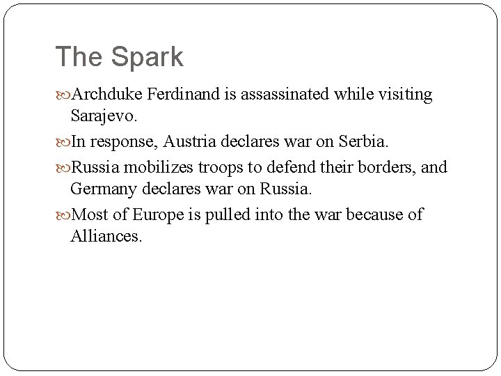 The Spark Archduke Ferdinand is assassinated while visiting Sarajevo. In response, Austria declares war