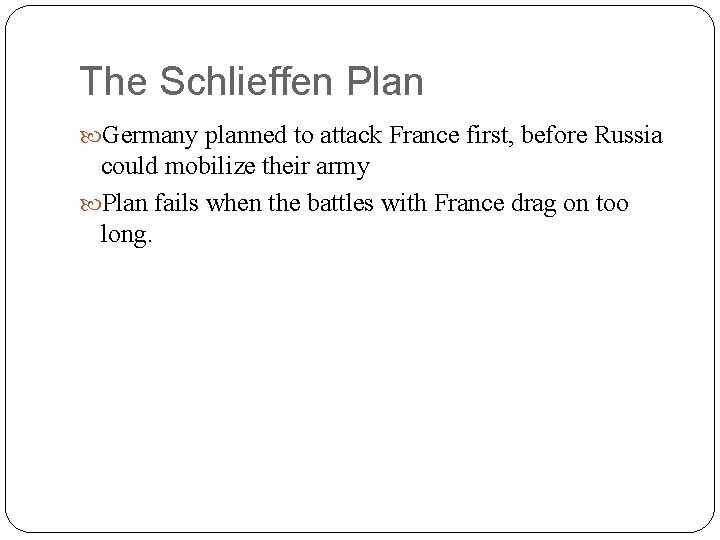 The Schlieffen Plan Germany planned to attack France first, before Russia could mobilize their