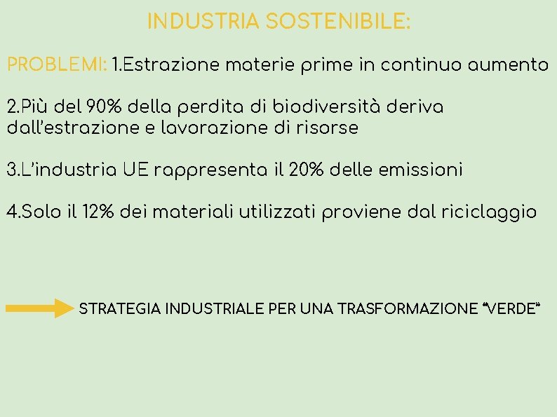 INDUSTRIA SOSTENIBILE: PROBLEMI: 1. Estrazione materie prime in continuo aumento 2. Più del 90%