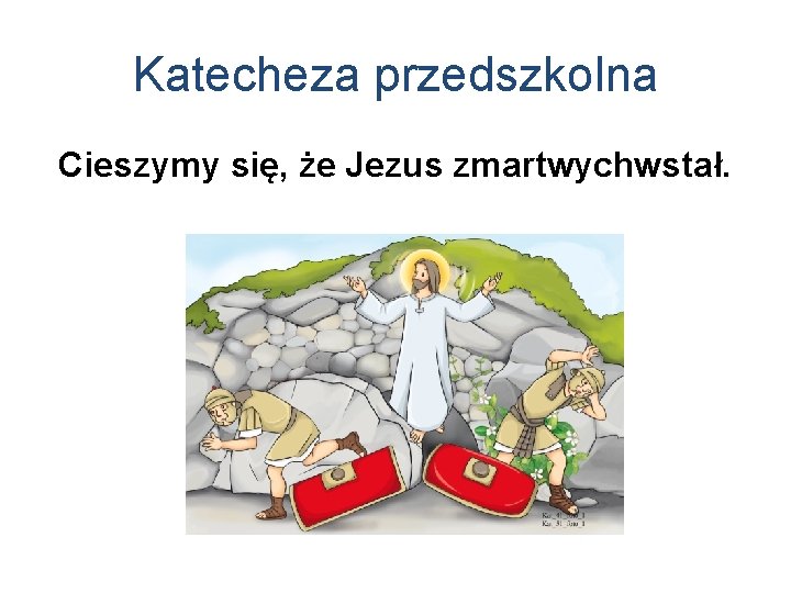 Katecheza przedszkolna Cieszymy się, że Jezus zmartwychwstał. 