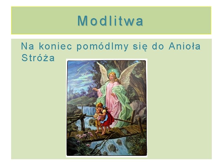 Modlitwa Na koniec pomódlmy się do Anioła Stróża 