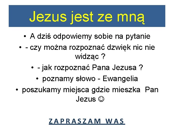 Jezus jest ze mną • A dziś odpowiemy sobie na pytanie • - czy