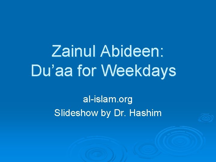 Zainul Abideen: Du’aa for Weekdays al-islam. org Slideshow by Dr. Hashim 