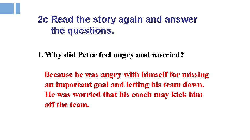 2 c Read the story again and answer the questions. 1. Why did Peter