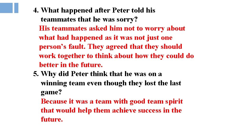 4. What happened after Peter told his teammates that he was sorry? His teammates