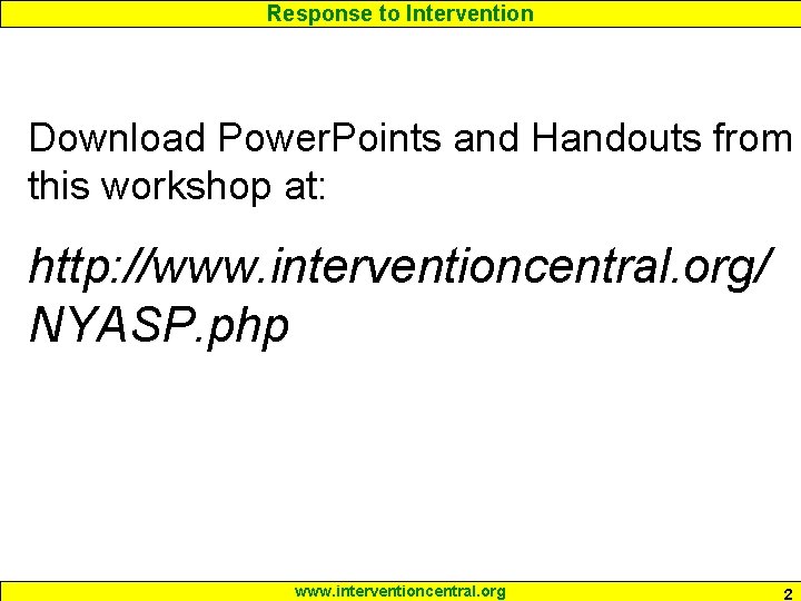 Response to Intervention Download Power. Points and Handouts from this workshop at: http: //www.