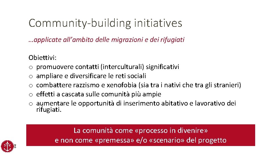 Community-building initiatives …applicate all’ambito delle migrazioni e dei rifugiati Obiettivi: o promuovere contatti (interculturali)