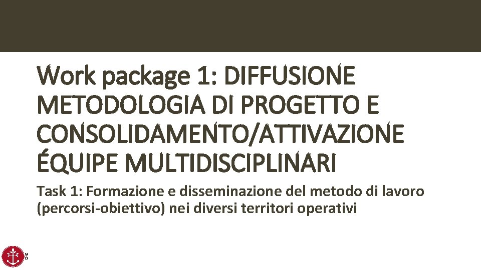 Work package 1: DIFFUSIONE METODOLOGIA DI PROGETTO E CONSOLIDAMENTO/ATTIVAZIONE ÉQUIPE MULTIDISCIPLINARI Task 1: Formazione