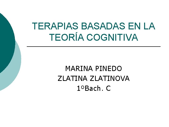 TERAPIAS BASADAS EN LA TEORÍA COGNITIVA MARINA PINEDO ZLATINA ZLATINOVA 1ºBach. C 