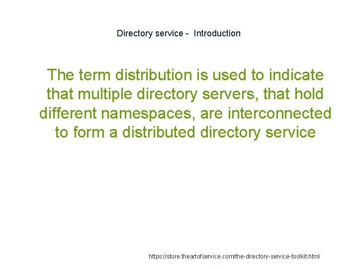 Directory service - Introduction 1 The term distribution is used to indicate that multiple