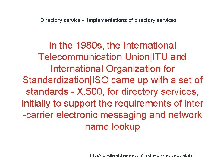 Directory service - Implementations of directory services In the 1980 s, the International Telecommunication