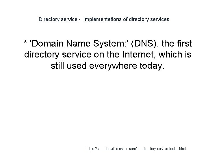 Directory service - Implementations of directory services 1 * 'Domain Name System: ' (DNS),