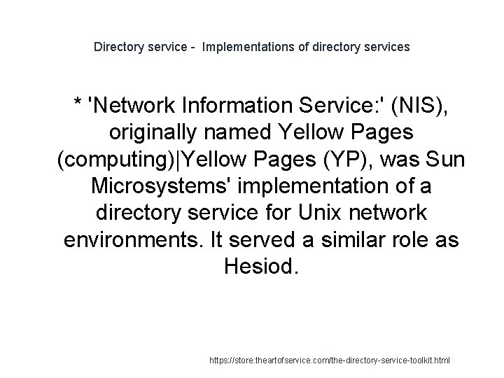 Directory service - Implementations of directory services * 'Network Information Service: ' (NIS), originally