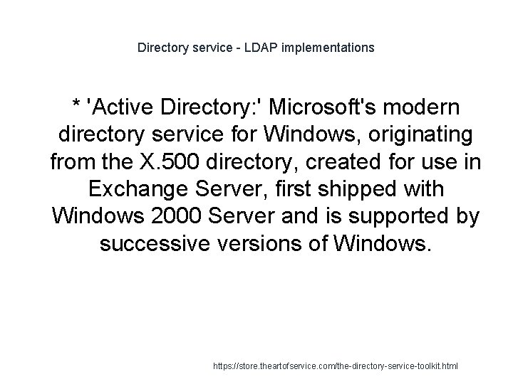 Directory service - LDAP implementations * 'Active Directory: ' Microsoft's modern directory service for