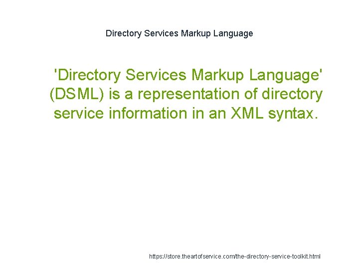 Directory Services Markup Language 1 'Directory Services Markup Language' (DSML) is a representation of