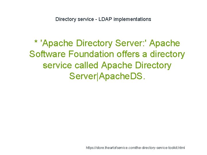 Directory service - LDAP implementations 1 * 'Apache Directory Server: ' Apache Software Foundation